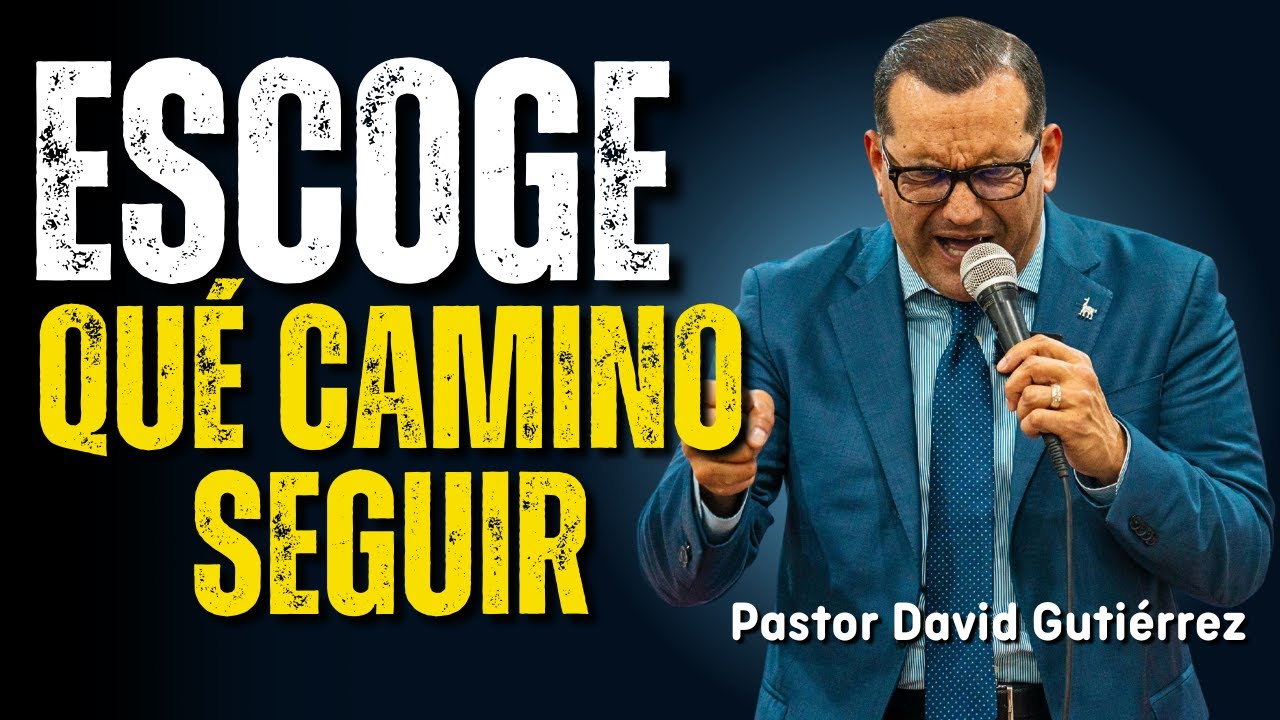 Escoge qué camino Seguir - Pastor David Gutiérrez