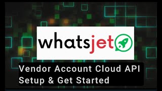 Step-by-Step Guide to Getting Started with WhatsJet Vendor Account and WhatsApp Cloud API Setup