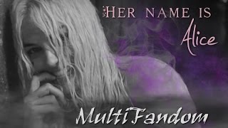 MultiFandom || Her name is Alice!