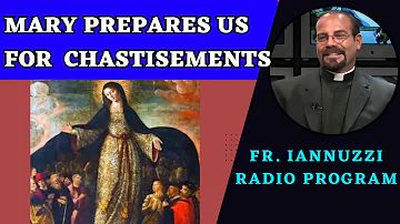 NEWEST Ep: Fr. Iannuzzi Radio Program: Mary Prepares Us for Chastisements (5-4-24)