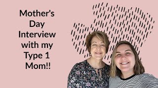 Mothers Day Interview with my T1D Mom!!!
