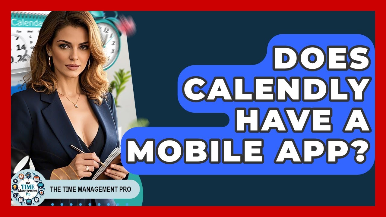 Does Calendly Have A Mobile App? - The Time Management Pro