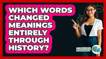 Which Words Changed Meanings Entirely Through History? - The Language Library