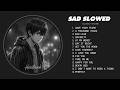 Save Your Tears Slowed 💔 Slow Version of Popular Songs | Sad Love Songs That Make You Cry at Night