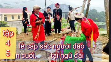 tập cuối ,4,5:lễ cấp sắc tại nhà Dău bủ, xã Thượng Bình, Bắc Quang