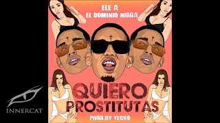 Ele A El Dominio - Quiero Prostitutas 💄  (Prod: Yecko)