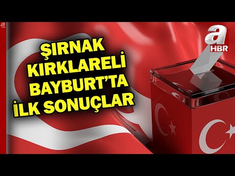 İşte, Şırnak, Kırklareli, Kütahya, Çorum ve Bayburt'ta ilk seçim sonuçları | A Haber