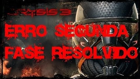 Resolver problema da 2 fase do Crysis 3 que não abre...