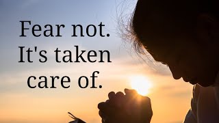 Do Not Fear Or Be Anxious. God Has Already Worked It Out