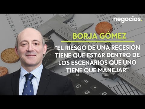 G&oacute;mez:"El riesgo de una recesi&oacute;n tiene que estar dentro de los escenarios que uno tiene que manejar"