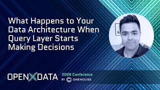 What Happens to Your Data Architecture When Query Lay… | Tosh Rayadhurgam (ex Meta) | OpenXdata 2026