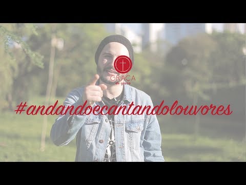 Andando e cantando louvores - Graça de graça - Matt Hofstatter
