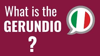 Ask an Italian Teacher - What is the GERUNDIO?
