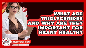 What Are Triglycerides and Why Are They Important for Heart Health? - Cholesterol Support Network