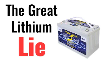 The Great Lithium Lie - How You Are Being Misled About Lithium Batteries (Lithium vs Lead Acid)
