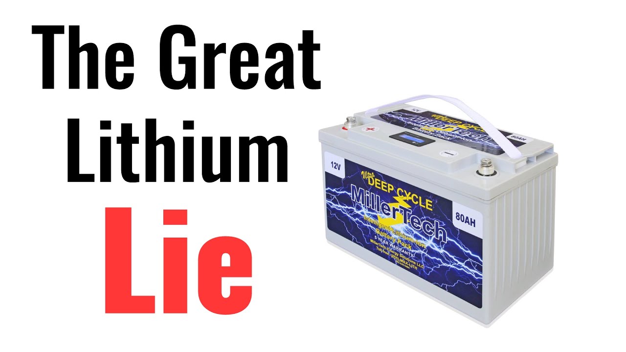 The Great Lithium Lie - How You Are Being Misled About Lithium Batteries (Lithium Vs Lead Acid)