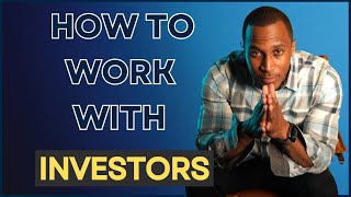 How to Work with Investors!