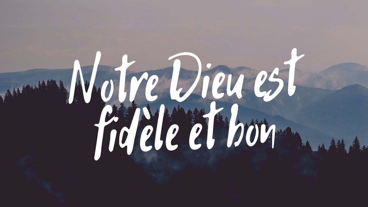 Notre Dieu est fidèle et bon YouTube