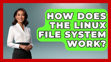 How Does The Linux File System Work? - Your Computer Companion
