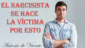 ¿Por qué el narcisista se hace la víctima?