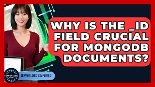 Why Is The _id Field Crucial For MongoDB Documents? - Server Logic Simplified