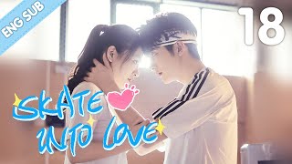 [Eng Sub] Skate Into Love 18 (Steven Zhang, Janice Wu) | Go Ahead With Your Love And Dreams