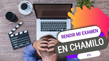 ¿CÓMO RENDIR UN EXAMEN EN LA PLATAFORMA E-LEARNING CHAMILO?
