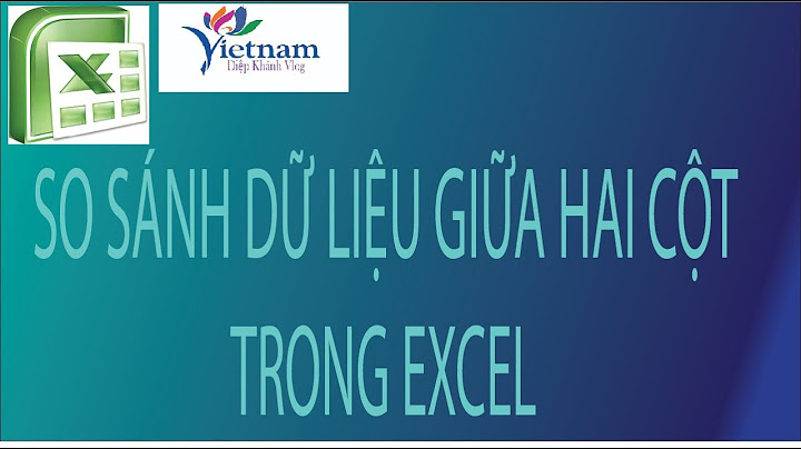 So sánh sự khác nhau giữa 2 cột trong excel năm 2024