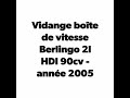 Vidange boîte de vitesse Berlingo 2,0 HDI 90cv - année 2005