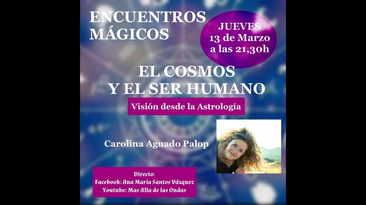 ENCUENTROS MÁGICOS - EL COSMOS Y EL SER HUMANO Visión desde la ...