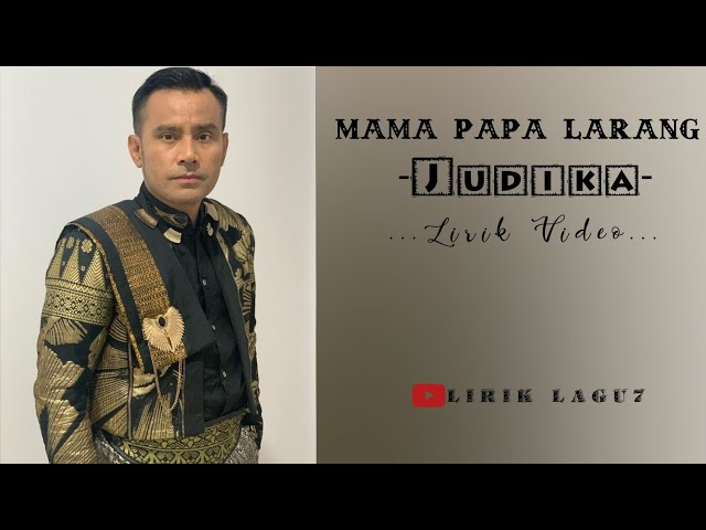 J U D I K A // Mama Papa Larang, Lirik.lagu7🎶🎧 class=