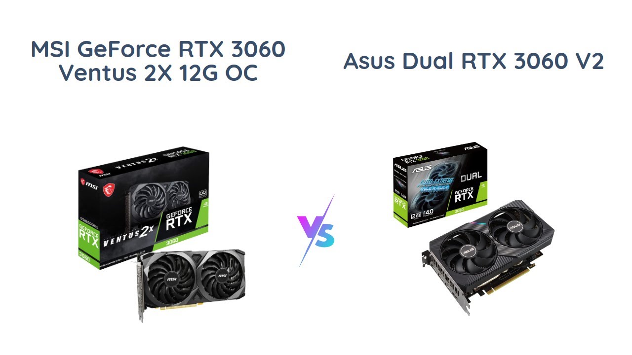 ? MSI GeForce RTX 3060 Ventus 2X vs ASUS Dual RTX 3060 ? Which 