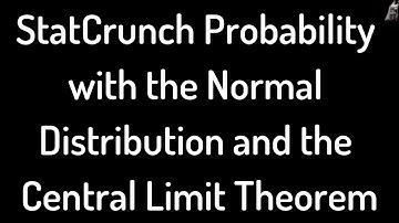 StatCrunch Probability with Normal Distribution and Central Limit Theorem Example