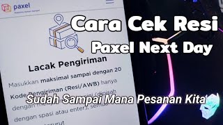 How to Check Paxel Next Day Receipt to See How Far Our Order Has Arrived