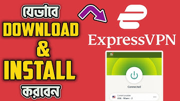 ExpressVPN How to Download And Install - যে ভাবে এক্সপ্রেস ভিপিএন ডাউনলোড করবেন - Bangla tutorial