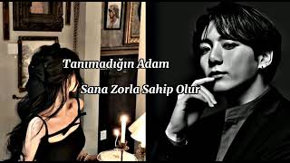 Jeon Jungkook Ile Hayat Et -Tanımadığın Adam Sana Zorla Sahip Olur Part 3