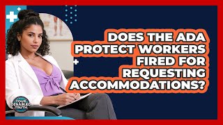 Does the ADA protect workers fired for requesting accommodations?