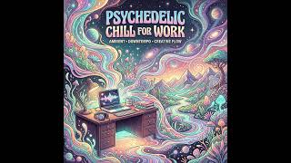 Psycheledic for chill and work