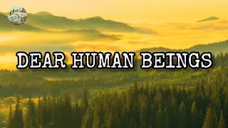 Dear Human Beings: The voice of nature plea.