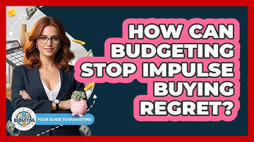 How Can Budgeting Stop Impulse Buying Regret? - Your Guide to Budgeting
