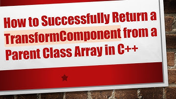 How to Successfully Return a TransformComponent from a Parent Class Array in C++
