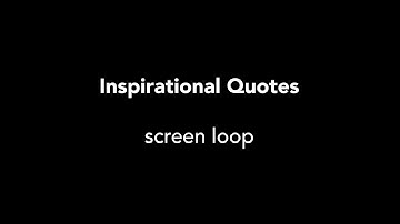 Inspirational quotes - 2 hour loop - MAKE ME FULL SCREEN
