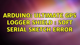 Arduino: Ultimate GPS Logger Shield : Soft Serial Sketch Error screenshot 5