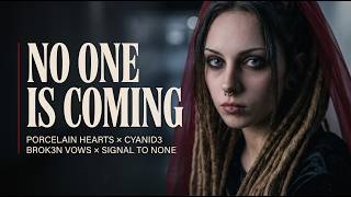 No One Is Coming. Stop Waiting. | PORCELAIN HEARTS x CYANID3 x BROK3N VOWS x SIGNAL TO NONE