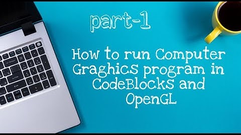 How to Run Computer Graphics Programs in CodeBlocks and OpenGL