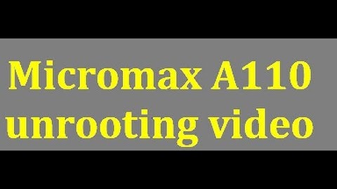 micromax a110 unrooting video (Demo)