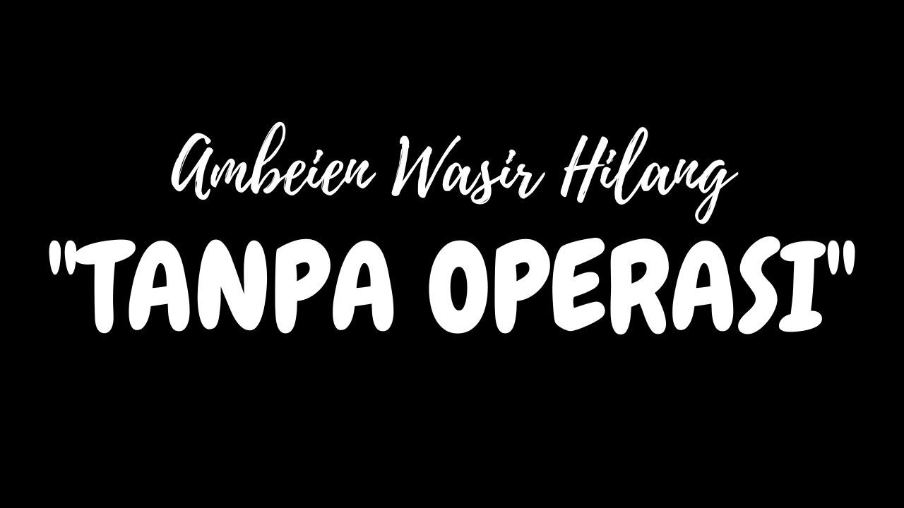 CARA MENGOBATI WASIR YANG SUDAH LAMA TAK KUNJUNG SEMBUH 