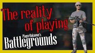 The reality of playing Battlegrounds