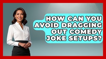 How Can You Avoid Dragging Out Comedy Joke Setups? - Open Mic Manual
