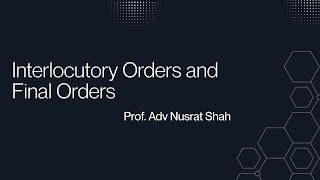 Understanding Interlocutory & Final Orders in Civil Procedure | Prof. Nusrat Shah